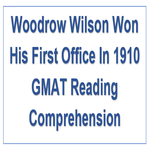 Woodrow Wilson Won His First Office In 1910 GMAT Reading Comprehension